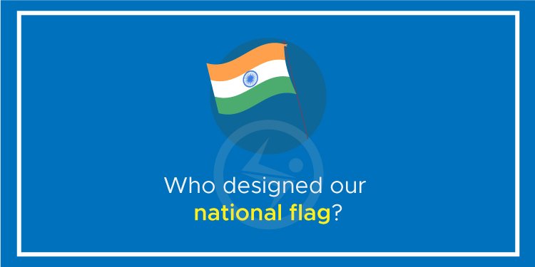Who designed our national flag?