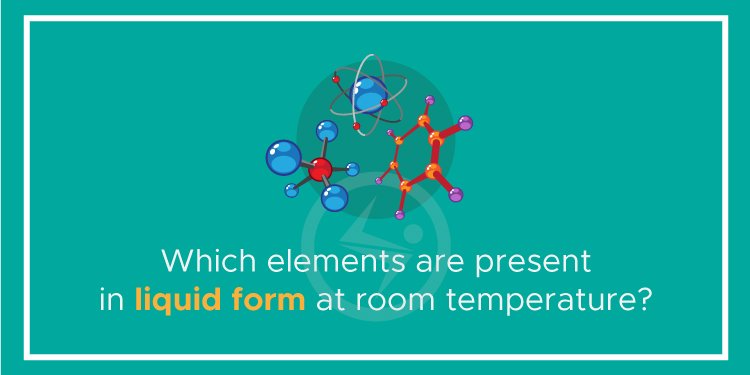 Which elements are present in liquid form at room temperature?