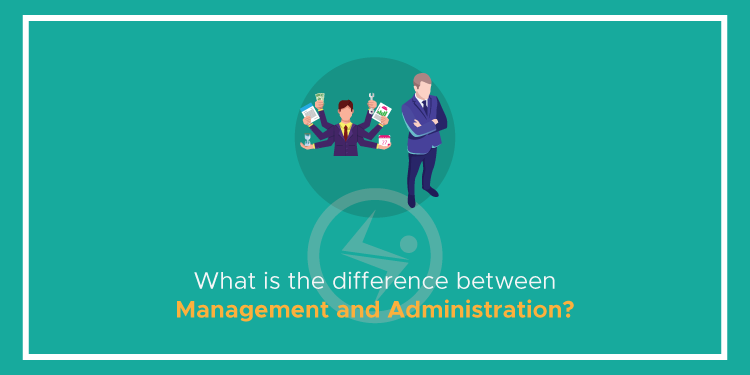 What is the difference between Management and Administration?